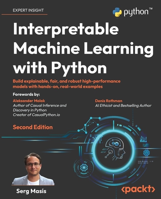 Interpretable Machine Learning with Python - Second Edition: Build explainable, fair, and robust high-performance models with hands-on, real-world examples