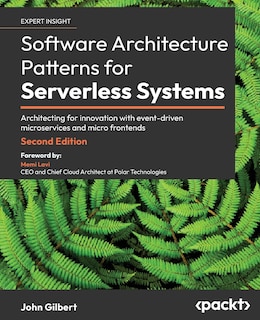 Software Architecture Patterns for Serverless Systems - Second Edition: Architecting for innovation with event-driven microservices and micro frontends
