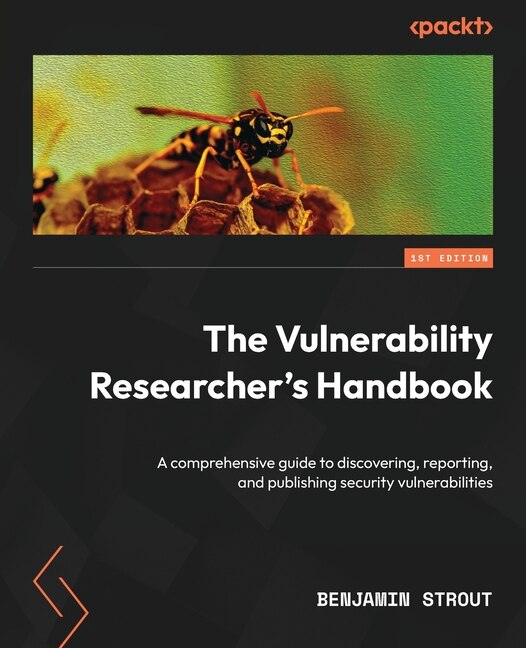 Front cover_The Vulnerability Researcher's Handbook
