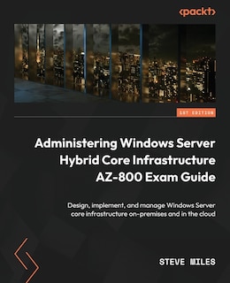 Front cover_Administering Windows Server Hybrid Core Infrastructure AZ-800 Exam Guide