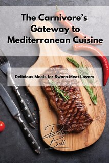 Front cover_The Carnivore's Gateway To Mediterranean Cuisine