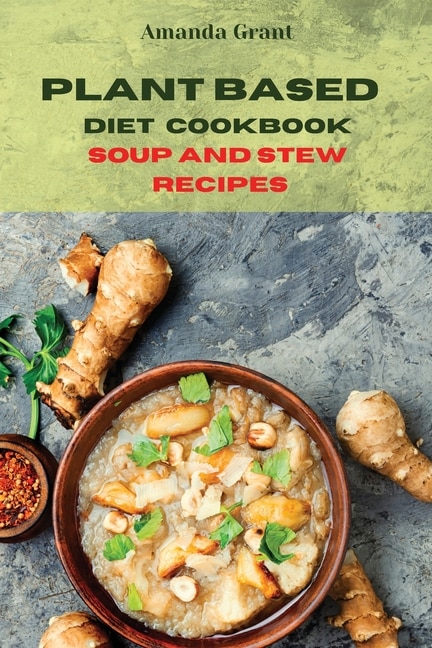 Front cover_Plant Based Diet Cookbook Soup And Stew Recipes