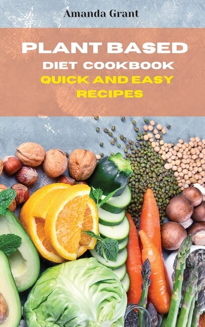 Front cover_Plant Based Diet Cookbook Quick And Easy Recipes