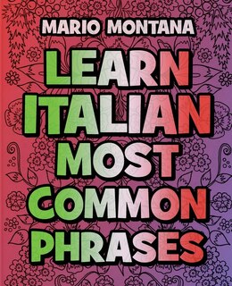 Learn Italian Most Common Phrases Coloring Book (with English Translation): Color Mandalas - Coloring Book - Learn Italian - The Funniest Way To Learn The Pizza And Spaghetti