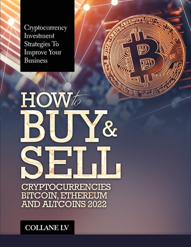 Front cover_How to Buy & Sell Cryptocurrencies Bitcoin, Ethereum and Altcoins 2022