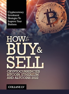 Front cover_How to Buy & Sell Cryptocurrencies Bitcoin, Ethereum and Altcoins 2022