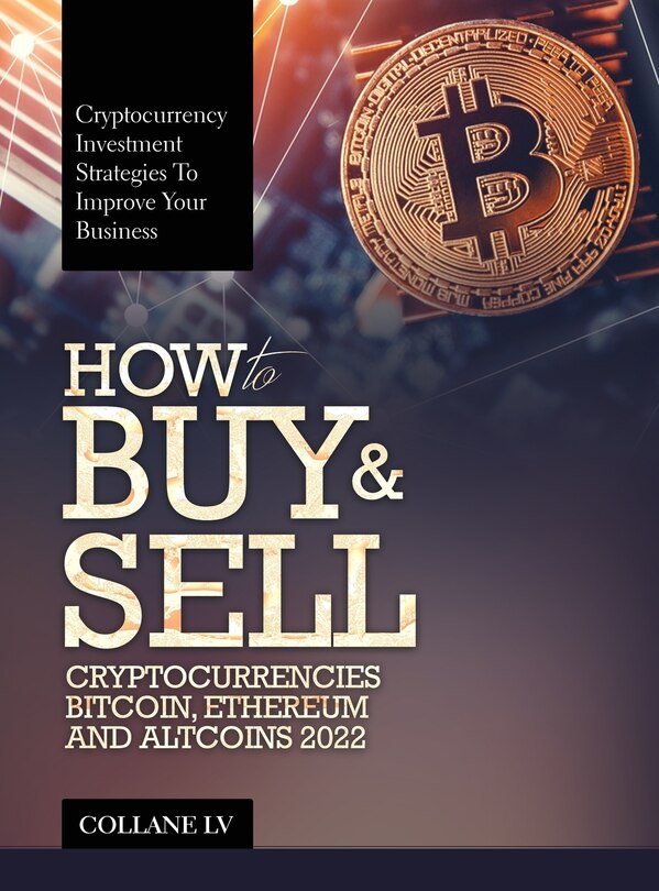 Front cover_How to Buy & Sell Cryptocurrencies Bitcoin, Ethereum and Altcoins 2022