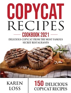 Copycat Recipes Cookbook 2021 (150 Recipes - Color Edition - 3 Volumes In 1): 150 Delicious Copycat From The Most Famous Secret Restaurant Recipes To Make At Home (olive Garden,