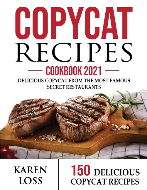 Copycat Recipes Cookbook 2021 (150 Recipes - Color Edition - 3 Volumes In 1): 150 Delicious Copycat From The Most Famous Secret Restaurant Recipes To Make At Home (olive Garden,