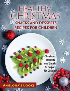 Couverture_Healthy Christmas Snacks and Desserts Recipes for Children