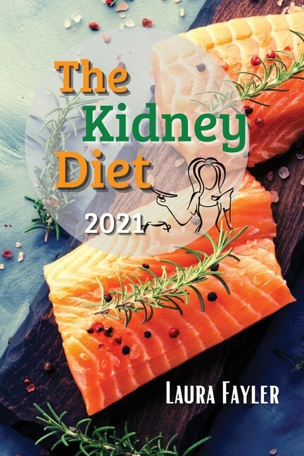 The Kidney Diet 2021: Cook Healthy, Flavorsome Dishes And Prevent Kidney Disease