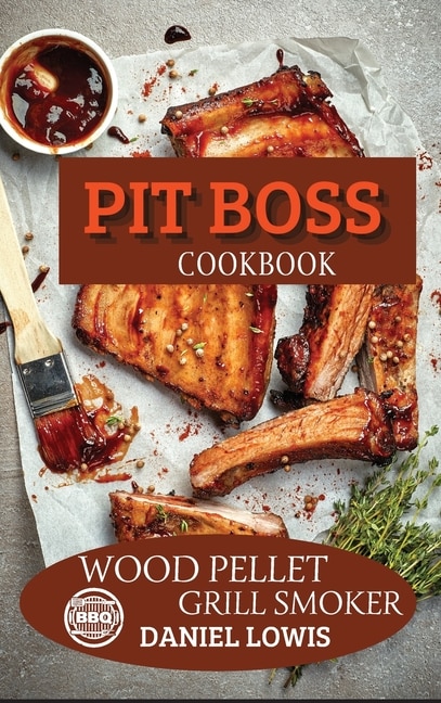 Pit Boss Cookbook Wood Pellet Grill Smoker: Prepare Unique And Delicious Dishes That Will Impress Your Guests