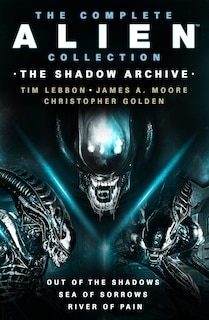 Couverture_The Complete Alien Collection: The Shadow Archive (Out of the Shadows, Sea of Sorrows, River of Pain)