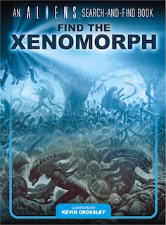 Front cover_An Aliens Search-and-Find Book: Find the Xenomorph