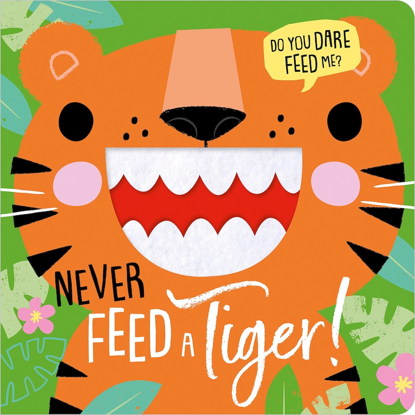 NEVER FEED A TIGER