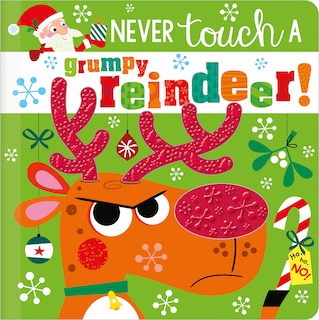 NEVER TOUCH A GRUMPY REINDEER