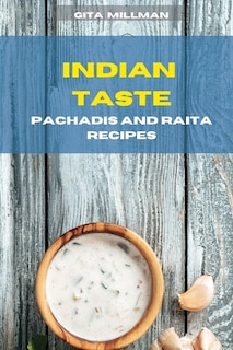 Indian Taste Pachadis And Raita Recipes: Creative And Delicious Indian Recipes Easily To Prepare