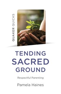 Front cover_Quaker Quicks - Tending Sacred Ground
