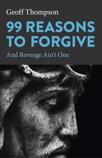 Front cover_99 Reasons to Forgive