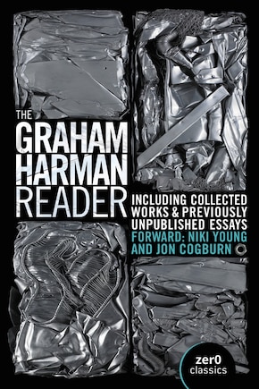 The Graham Harman Reader: Including Previously Unpublished Material