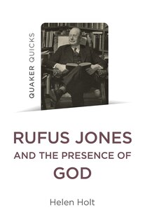 Couverture_Quaker Quicks: Rufus Jones and the Presence of God
