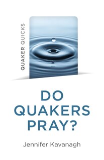 Couverture_Quaker Quicks - Do Quakers Pray?