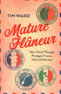 Front cover_Mature Flâneur: Slow Travel Through Portugal, France, Italy and Norway