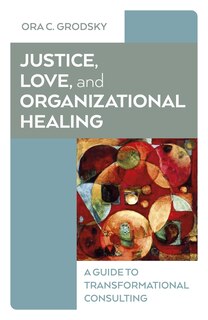Front cover_Justice, Love, and Organizational Healing