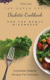 Front cover_The Super Easy Diabetic Cookbook For The Newly Diagnosed