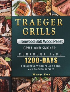 Couverture_Traeger Grills Ironwood 650 Wood Pellet Grill And Smoker Cookbook 1200