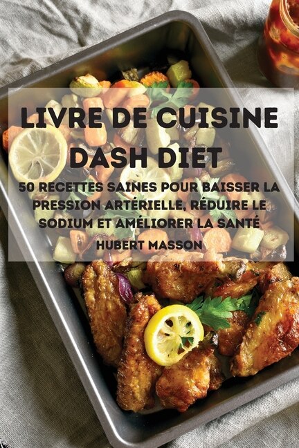 Livre De Cuisine Dash Diet 50 Recettes Saines Pour Baisser La Pression Artérielle, Réduire Le Sodium Et Améliorer La Santé