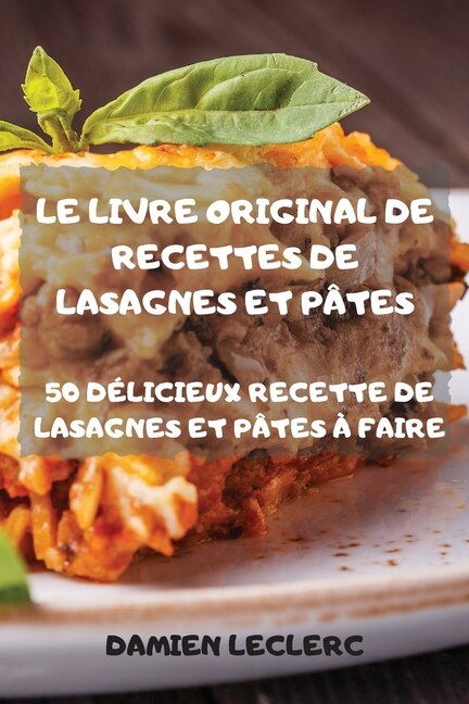 Le Livre Original De Recettes De Lasagnes Et Pâtes 50 Délicieux Recette De Lasagnes Et Pâtes À Faire