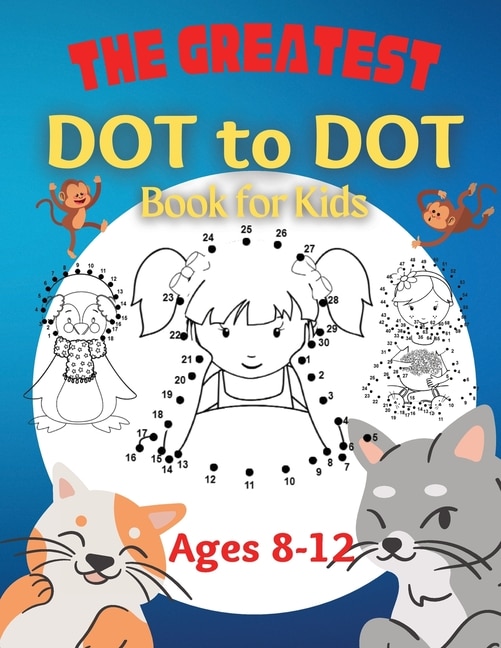 Front cover_The Greatest Dot to Dot Book for Kids Ages 8-12