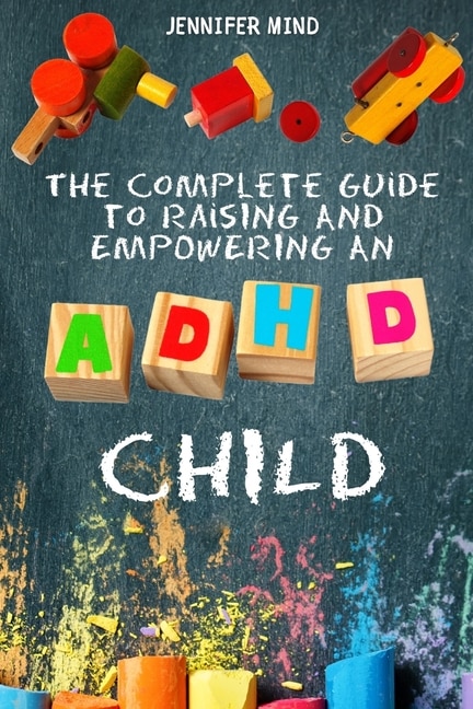 Front cover_The Complete Guide To Raise An Adhd Child