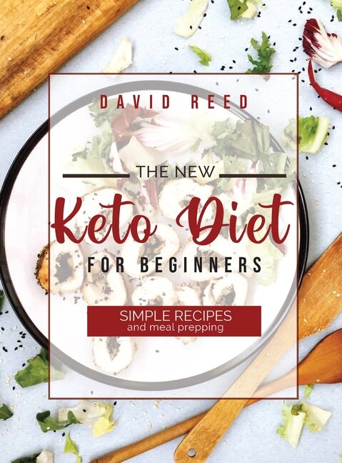 The New Keto Diet For Beginners: Simple Recipes And Meal Prepping