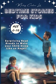 Bedtime Stories For Kids: Surprising Read Alouds To Make Your Child Sleep Like An Angel! (classic, Unicorn And Modern Fairy T