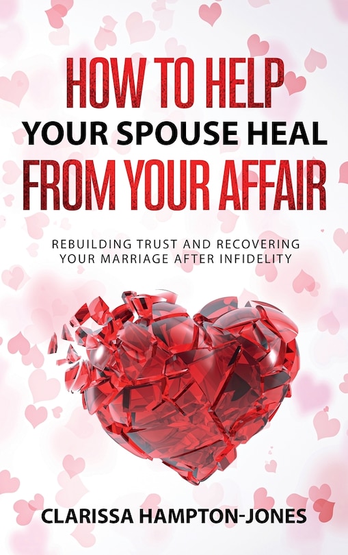 Front cover_How to Help Your Spouse Heal From Your Affair