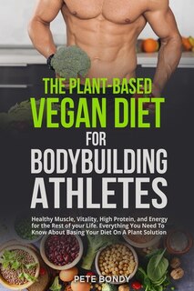 Front cover_The Plant-Based Vegan Diet for Bodybuilding Athletes
