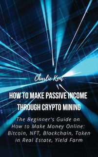 Front cover_How to Make Passive Income through Crypto Mining