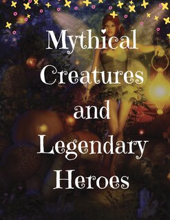 Front cover_Mythical Creatures and Legendary Heroes