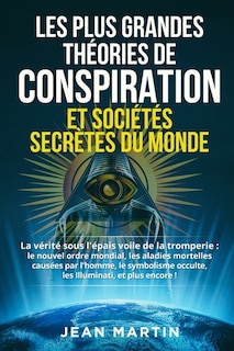 Front cover_Les Plus Grandes Théories de Conspiration Et Sociétés Secrètes Du Monde