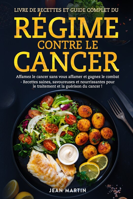 Front cover_Livre de Recettes Et Guide Complet Du Régime Contre Le Cancer