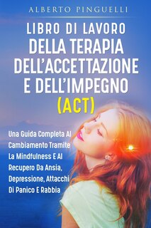 Couverture_Libro Di Lavoro Della Terapia Dell'accettazione E Dell'impegno (Act)