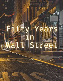 Front cover_Fifty Years in Wall Street
