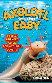 Couverture_Axolotl Care Made Easy