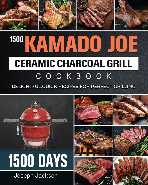 Front cover_1500 Kamado Joe Ceramic Charcoal Grill Cookbook