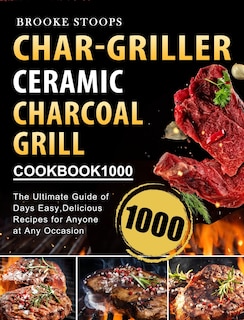 Front cover_Char-griller Ceramic Charcoal Grill Cookbook 1000