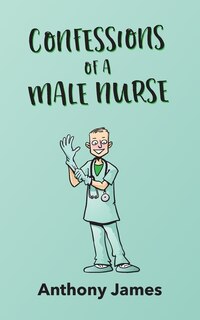 Front cover_Confessions of a Male Nurse