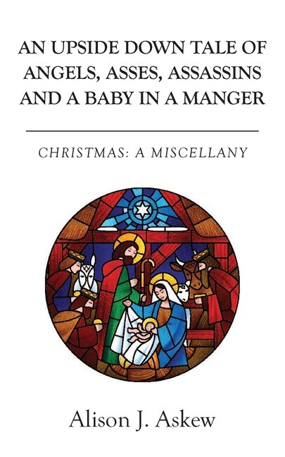 Couverture_An Upside Down Tale Of Angels, Asses, Assassins and A Baby In A Manger