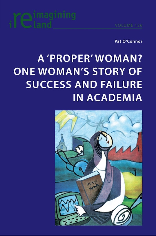 Front cover_A ‘proper' woman? One woman's story of success and failure in academia